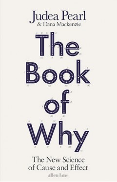 The Book of Why: The New Science of Cause and Effect